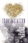 Transmutation-How the Alchemist Turned Lead into Gold by Robert Chaney